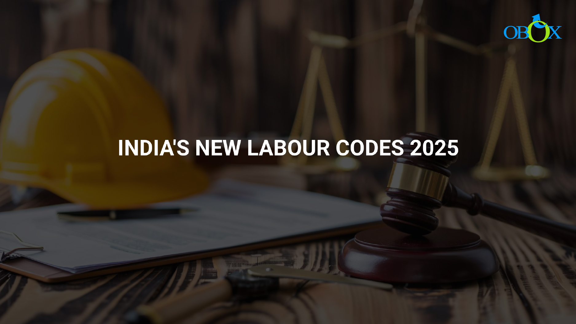 INDIA’S NEW LABOUR CODES 2025: A NEW ERA FOR WORK, WORKERS AND WORKPLACES